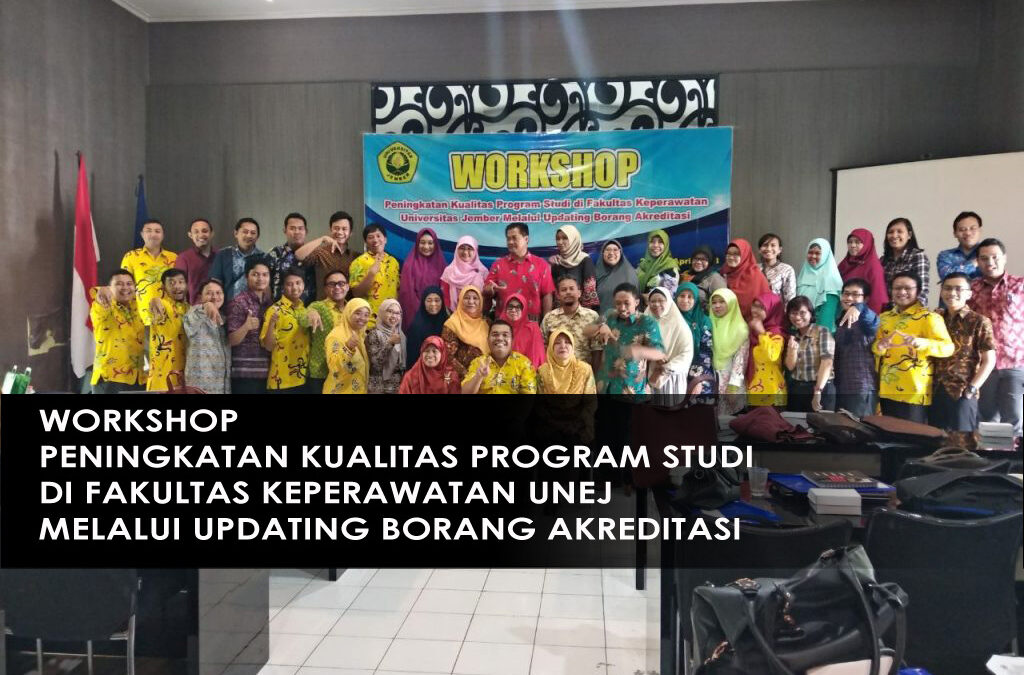 Workshop Peningkatan Kualitas Program Studi di Fakultas Keperawatan Universitas Jember Melalui Updating Borang Akreditasi